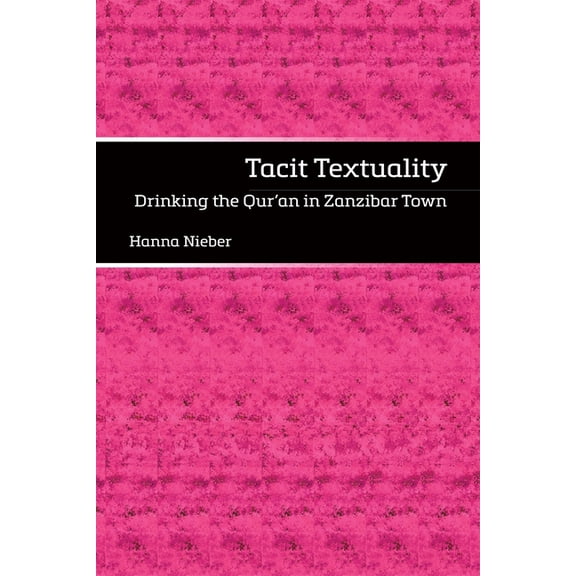 Tacit Textuality: Drinking the Qurʾan in Zanzibar Town, (Hardcover)
