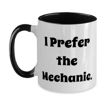 

Motivational Mechanic Gifts I Prefer the Mechanic Gag Two Tone 11oz Mug For Men Women From Boss