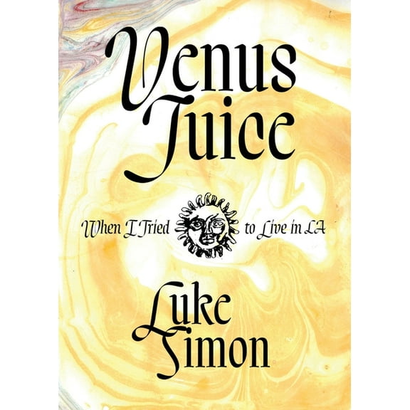 Venus Juice: When I Tried to Live in LA, (Paperback)