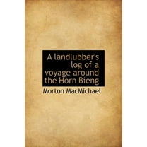 A Landlubber's Log of a Voyage Around the Horn Bieng (Hardcover)