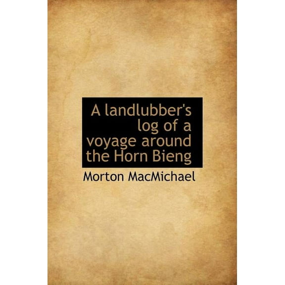 A Landlubber's Log of a Voyage Around the Horn Bieng (Hardcover)
