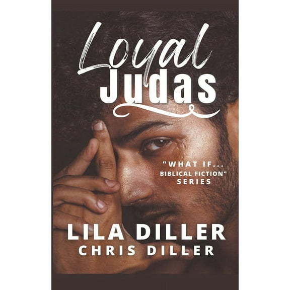 What If ... Biblical Fiction Loyal Judas, Book 1, (Paperback)