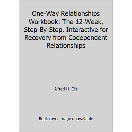 One-Way Relationships Workbook: The 12-Week, Step-By-Step, Interactive for Recovery from Codependent Relationships [Paperback - Used]