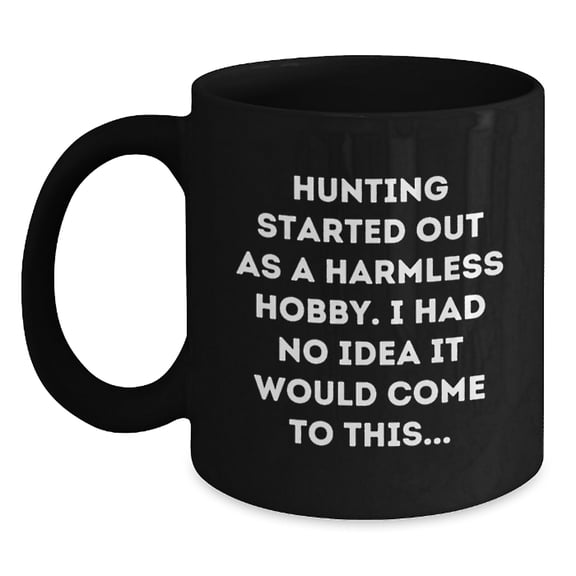 Funny Hunting Gifts for Men, Black Coffee Mugs, Started Out As A Harmless Hobby, Great Christmas Unique Gifts from Friends