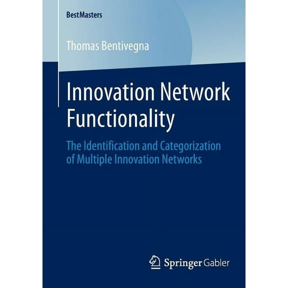 Bestmasters Innovation Network Functionality: The Identification and Categorization of Multiple Innovation Networks, (Paperback)