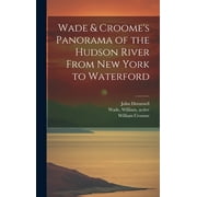 Wade & Croome's Panorama of the Hudson River From New York to Waterford [electronic Resource] (Hardcover)