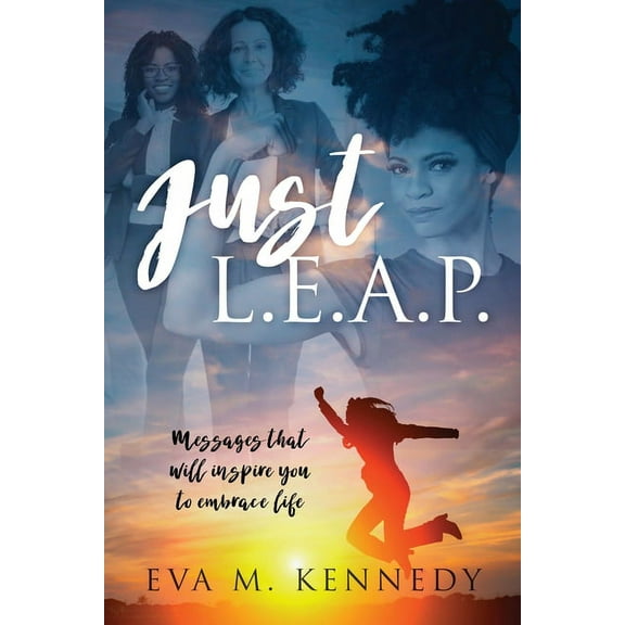 Just L.E.A.P.: Messages that will inspire you to embrace life, (Paperback)