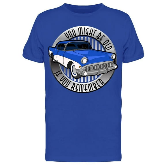 You Might Be Old If You Remember T-Shirt Men -Image by Shutterstock, Male Medium