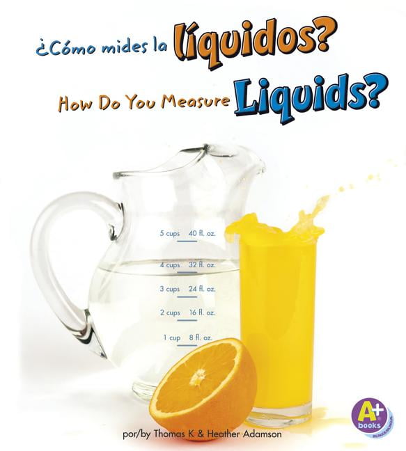 Mídelo/Measure It ¿Cómo Mides Los Líquidos?/How Do You Measure Liquids