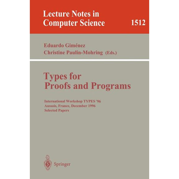 Lecture Notes in Computer Science Types for Proofs and Programs: International Workshop Types'96, Aussois, France, December 15-19, 1996 Selected Pape, Book 1512, (Paperback)
