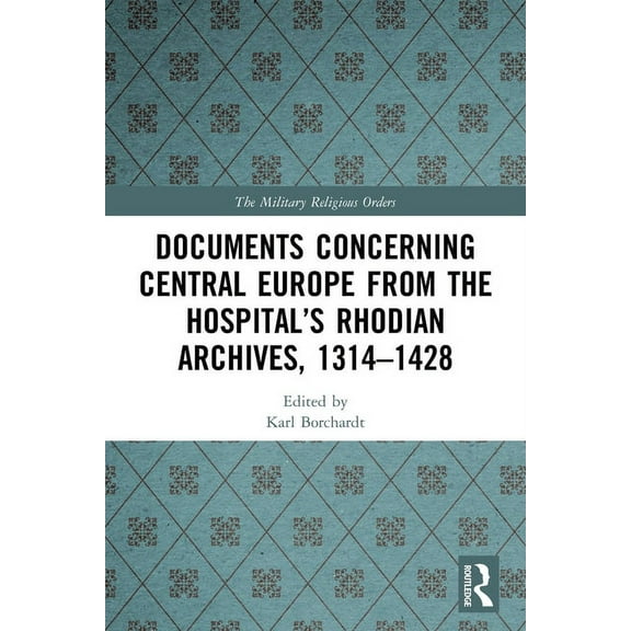 Military Religious Orders Documents Concerning Central Europe from the Hospital's Rhodian Archives, 1314-1428, (Paperback)