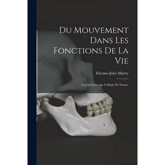 Du Mouvement Dans Les Fonctions De La Vie: Leçons Faites Au Collège De France (Paperback)