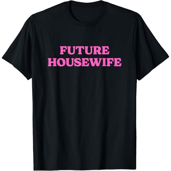 Playful Comfort Tee - Future Housewife - Future Stay-At-Home Mom T-Shirt
