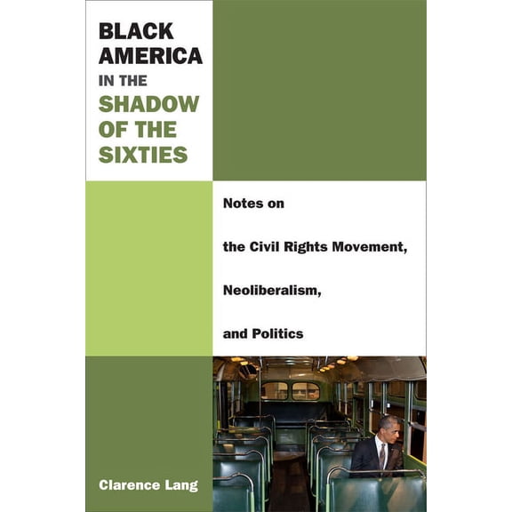 Class : Culture: Black America in the Shadow of the Sixties : Notes on the Civil Rights Movement, Neoliberalism, and Politics (Paperback)