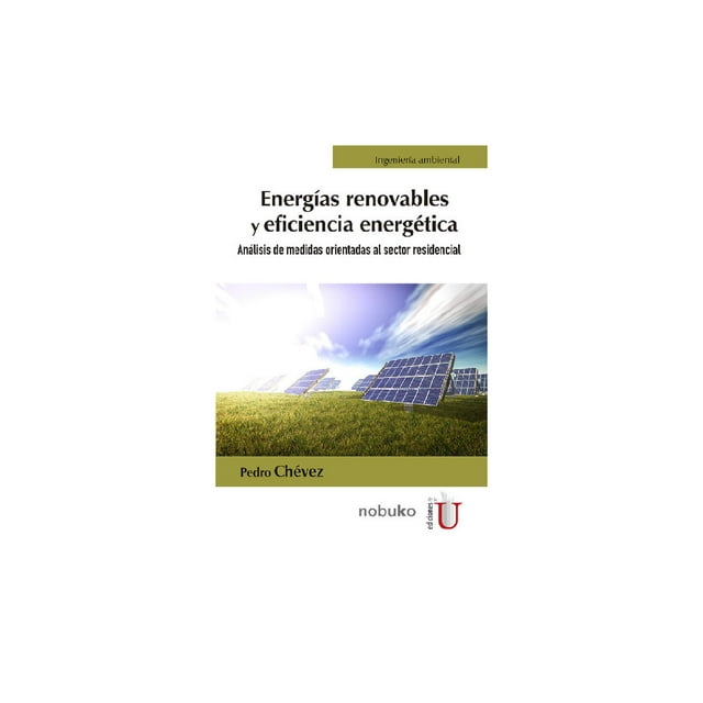 Energías renovables y eficiencia energética Ediciones de la U Análisis de medidas orientadas al sector residencial 9789587627787