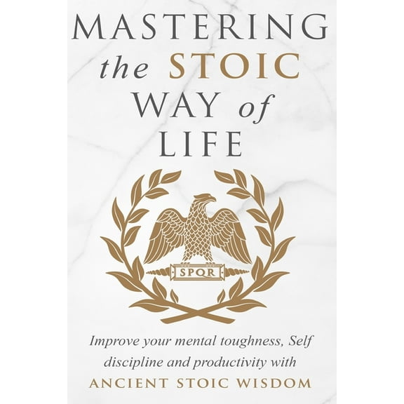 Mastering The Stoic Way Of Life, (Paperback)