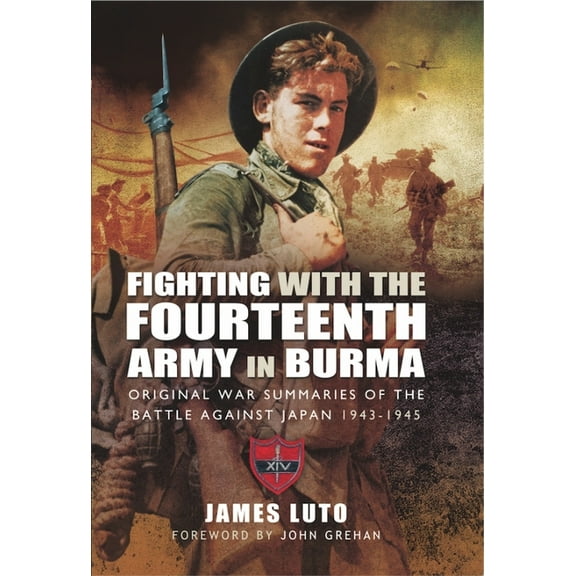 Fighting with the Fourteenth Army in Burma: Original War Summaries of the Battle Against Japan 1943-1945 (Paperback)
