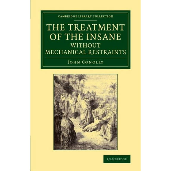 Cambridge Library Collection - History o The Treatment of the Insane Without Mechanical Restraints, (Paperback)