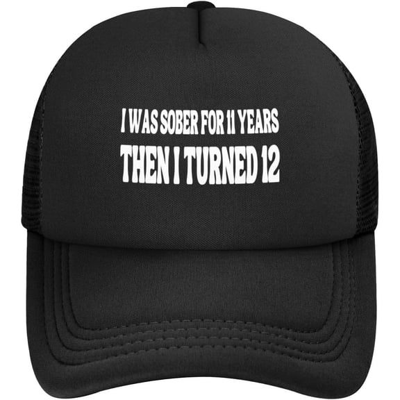 I was Sober for 11 Years Then I Turned 12 Mesh Hat Men Women Baseball Cap Trucker Hat Sports Hat