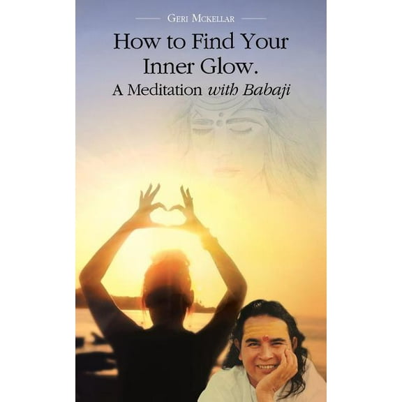How to Find Your Inner Glow. a Meditation with Babaji, (Paperback)