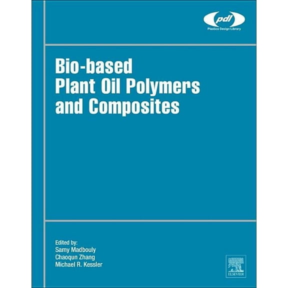 Plastics Design Library Bio-Based Plant Oil Polymers and Composites, (Hardcover)