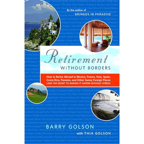 Pre-Owned Retirement Without Borders: How to Retire Abroad--In Mexico, France, Italy, Spain, Costa Rica, Panama, and Other Sunny, Foreign Places (and the Secret (Paperback) 0743297016 9780743297011
