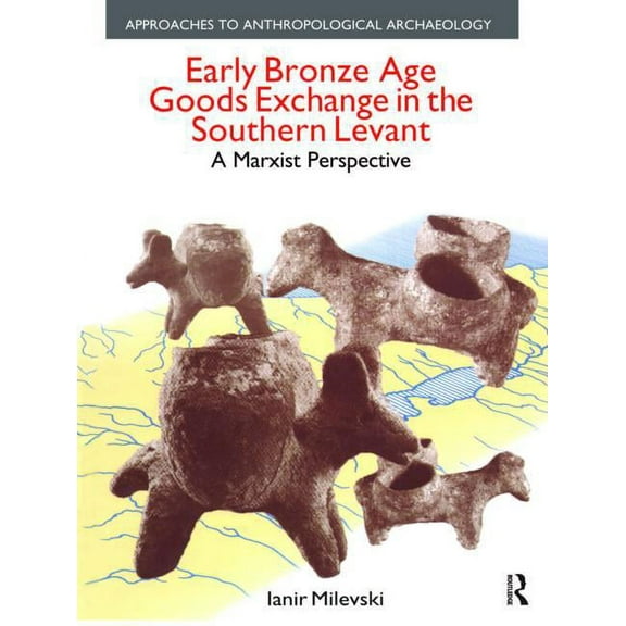 Early Bronze Age Goods Exchange in the Southern Levant: A Marxist Perspective, (Hardcover)
