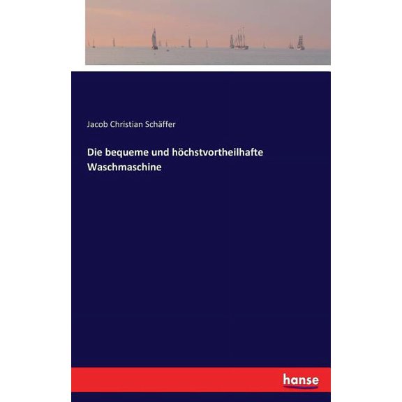Die bequeme und hÃ¶chstvortheilhafte Waschmaschine, (Paperback)