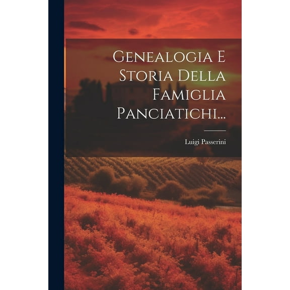 Genealogia E Storia Della Famiglia Panciatichi... (Paperback)