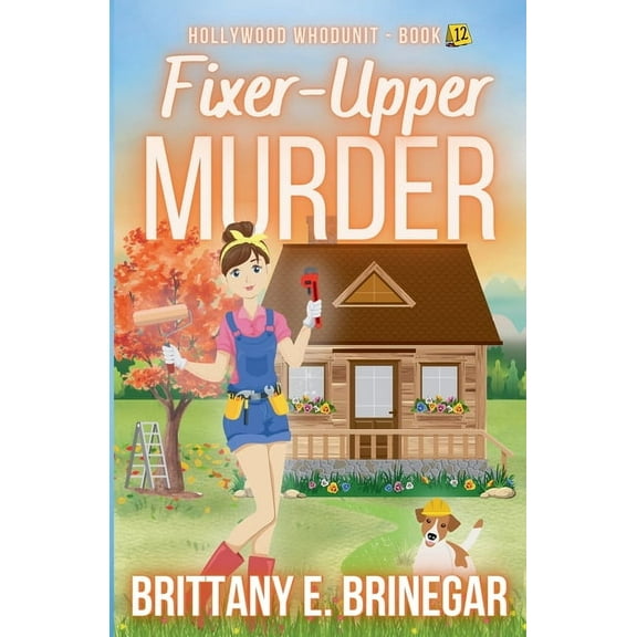 Hollywood Whodunit Fixer-Upper Murder: A Cold Case Cozy Mystery, Book 12, (Paperback)