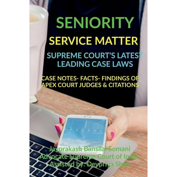 Seniority- Service Matter- Supreme Court's Latest Leading Case Laws: Case Notes- Facts- Findings of Apex Court Judges & , (Paperback)