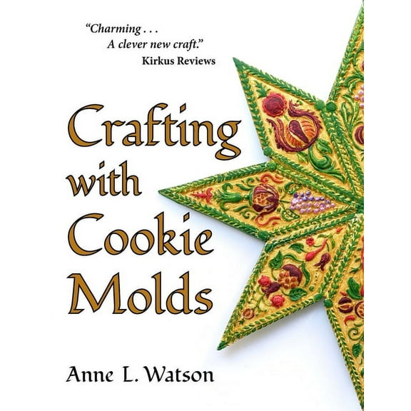 Crafting with Cookie Molds: Polymer Clay Mixed Media Projects to Beautify Your Home, Give as Gifts, and Celebrate the Ho, (Paperback)