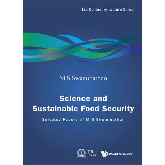 Pre-Owned Iisc Centenary Lecture: Science and Sustainable Food Security: Selected Papers of M S Swaminathan (Hardcover)
