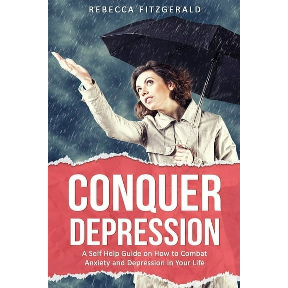 Conquer Depression: An Honest Self Help Therapy Guide on How to Combat Anxiety and Depression in Your Life and Encourage Positive Thinking (Paperback)