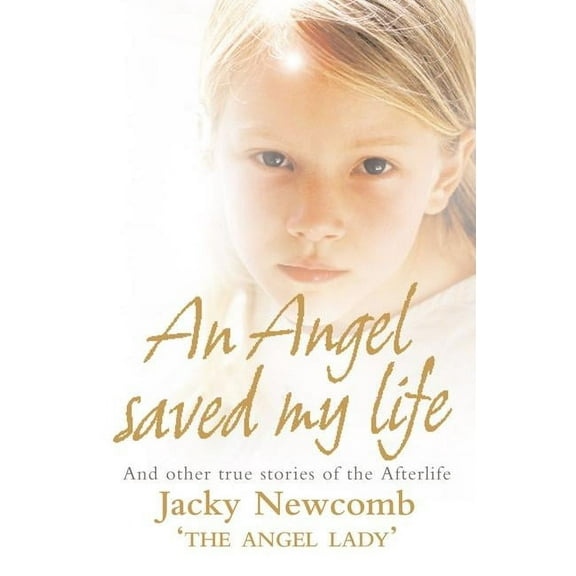 An Angel Saved My Life: And Other True Stories of the Afterlife, (Paperback)