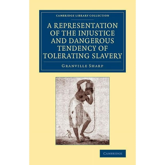 Cambridge Library Collection - Slavery a A Representation of the Injustice and Dangerous Tendency of Tolerating Slavery, (Paperback)