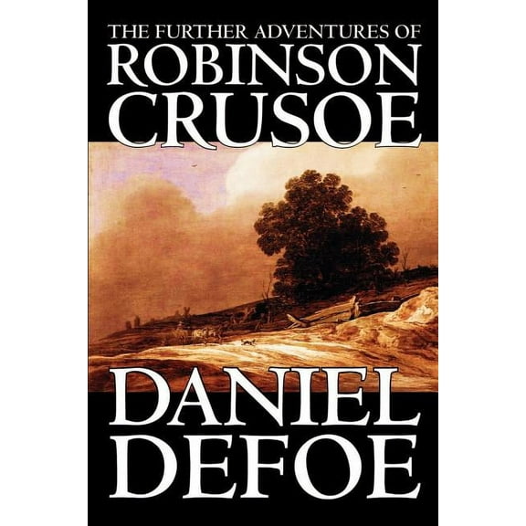 The Further Adventures of Robinson Crusoe by Daniel Defoe, Fiction, Classics, (Paperback)