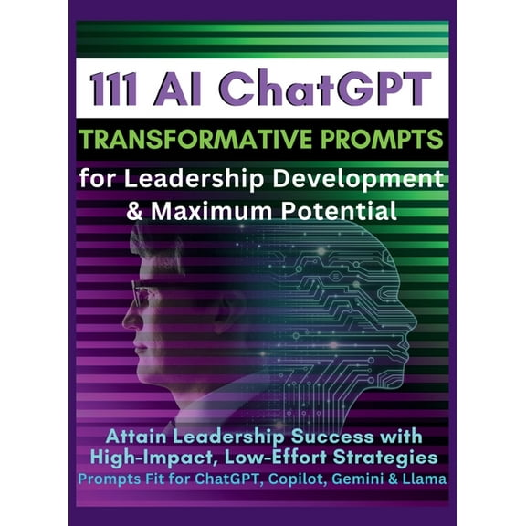 111 AI ChatGPT Transformative Prompts for Leadership Development & Maximum Potential: Attain Leadership Success with, (Hardcover)