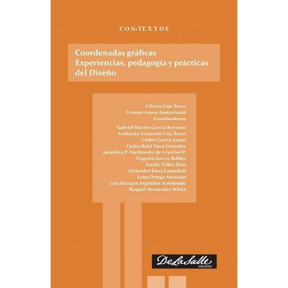Coordenadas gráficas. Esperiencias, pedagogía y prácticas del Diseño De La Salle Ediciones 9786077490982