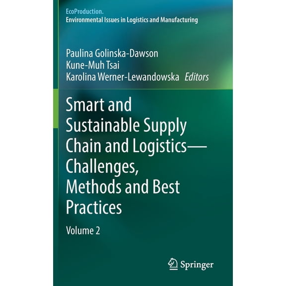 Ecoproduction Smart and Sustainable Supply Chain and Logistics -- Challenges, Methods and Best Practices: Volume 2, (Hardcover)