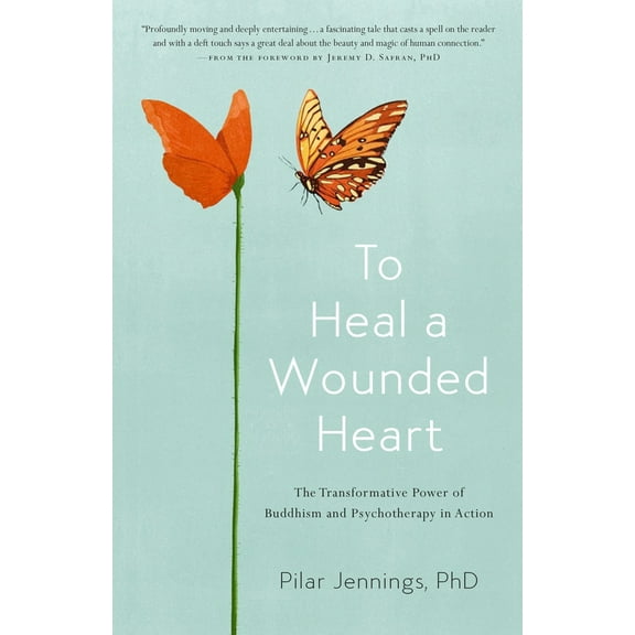 Pre-Owned To Heal a Wounded Heart: The Transformative Power of Buddhism and Psychotherapy in Action (Paperback) 1611805155 9781611805154