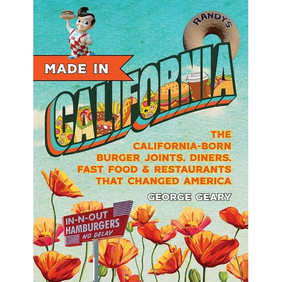 Made in California Made in California, Volume 1: The California-Born Diners, Burger Joints, Restaurants & Fast Food That Changed Americ, (Paperback)
