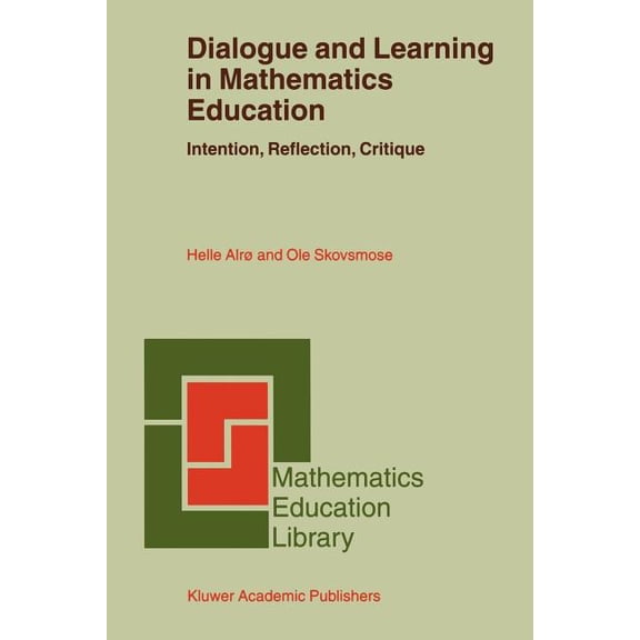 Mathematics Education Library Dialogue and Learning in Mathematics Education: Intention, Reflection, Critique, Book 29, (Paperback)