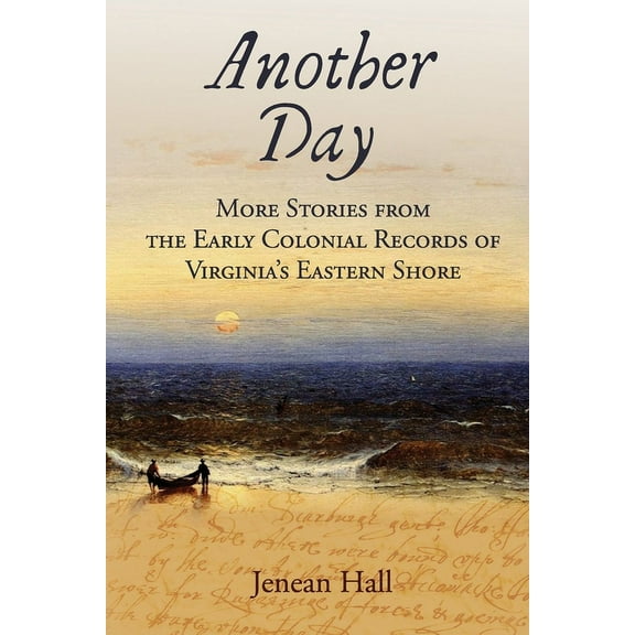 Another Day: More Stories from the Early Colonial Records of Virginia's Eastern Shore, (Paperback)
