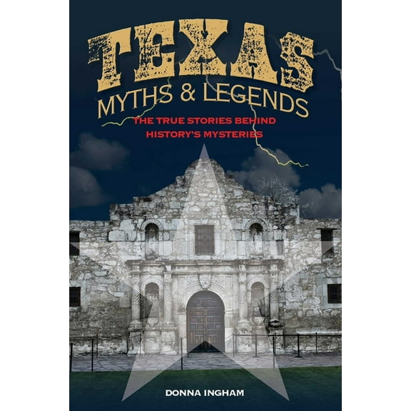 Legends of the West Texas Myths and Legends: The True Stories behind History's Mysteries, (Paperback)