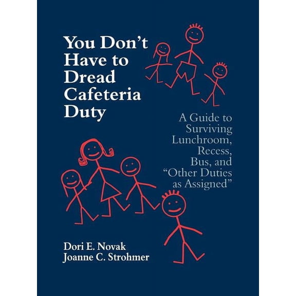 You Don′t Have to Dread Cafeteria Duty: A Guide to Surviving Lunchroom, Recess, Bus, and Other Duties as Assigned, (Paperback)
