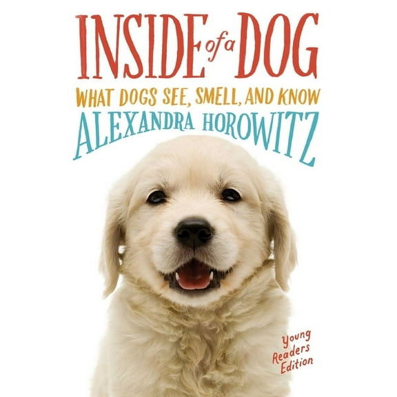 Inside of a Dog -- Young Readers Edition: What Dogs See, Smell, and Know, (Paperback)