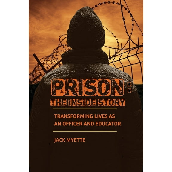 Prison: The Inside Story: Transforming Lives as an Officer and Educator, (Paperback)