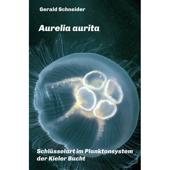 Aurelia aurita: Schlüsselart im Planktonsystem der Kieler Bucht (Hardcover)