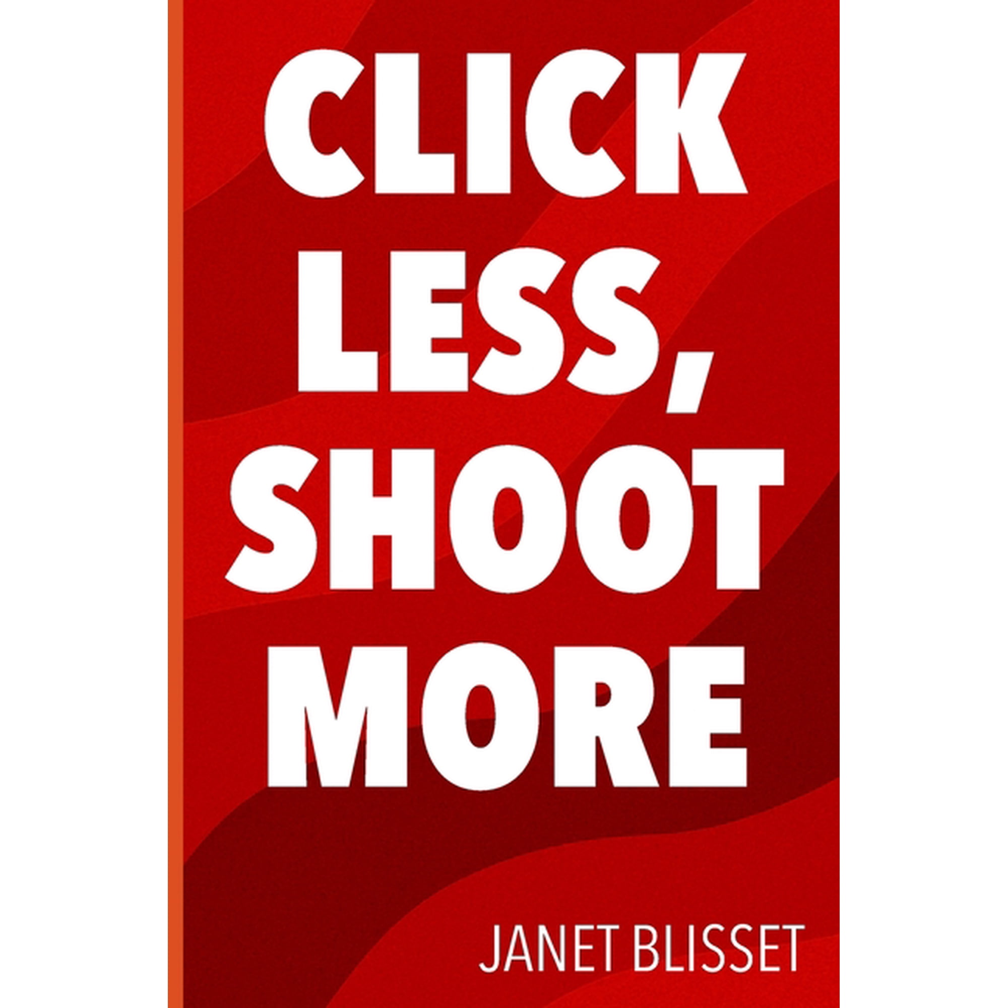 Photography Quick Guides Click Less, Shoot More, (Paperback)